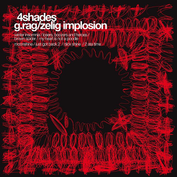 4Shades / G.Rag/Zelig Implosion