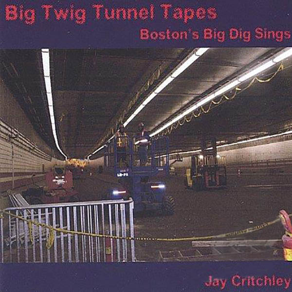 Big Twig Tunnel Tapes: Boston's Big Dig Sings