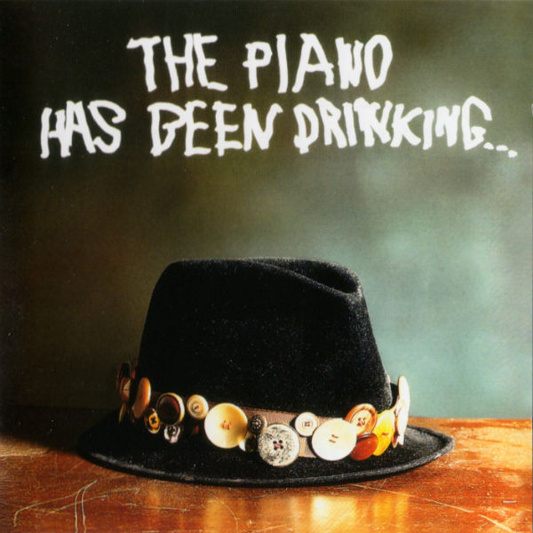 The Piano Has Been Drinking...