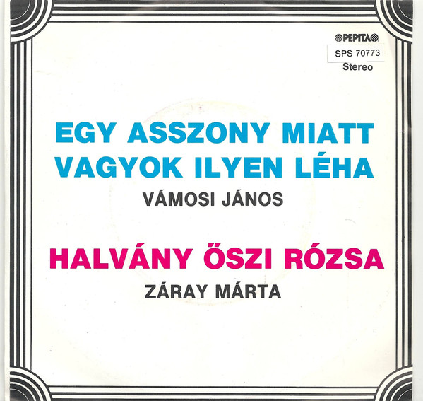 Egy Asszony Miatt Vagyok Ilyen Léha / Halvány Őszi Rózsa 