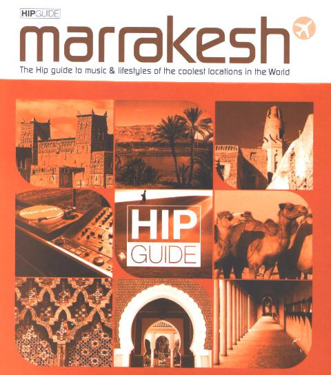 Marrakesh - The Hip Guide To Music & Lifestyles Of The Coolest Locations In The World