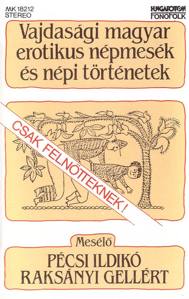 Csak Felnőtteknek! Vajdasági Magyar Erotikus Népmesék És Népi Történetek