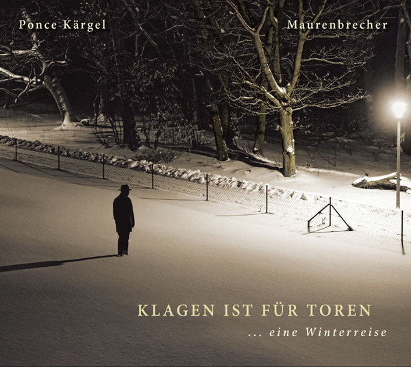 Klagen Ist Für Toren ... Eine Winterreise