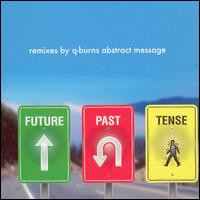 Future Past Tense -- Remixes By Q-Burns Abstract Message
