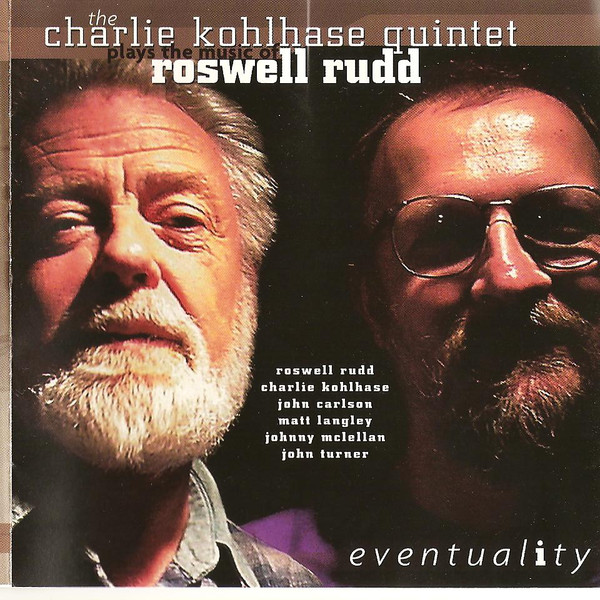 Eventuality - The Charlie Kohlhase Quintet Plays The Music Of Roswell Rudd