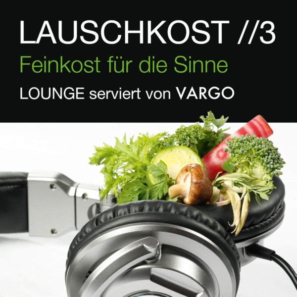Lauschkost //3 - Feinkost Für Die Sinne (Lounge Serviert Von Vargo)