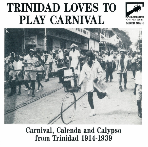 Trinidad Loves To Play Carnival (Carnival, Calenda And Calypso From Trinidad 1914-1939)