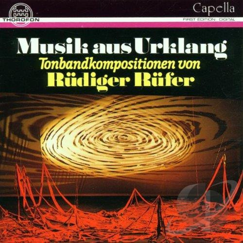 Musik Aus Urklang (Tonbandkompositionen von Rüdiger Rüfer)