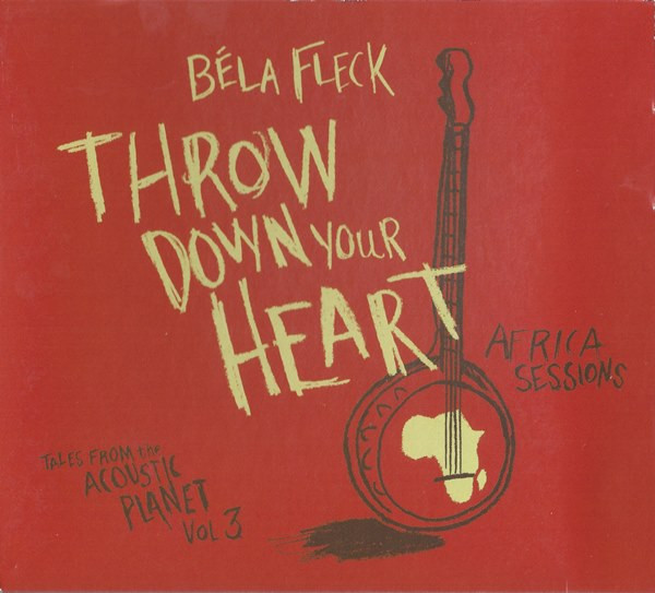 Throw Down Your Heart (Tales From The Acoustic Planet Vol. 3 Africa Sessions)