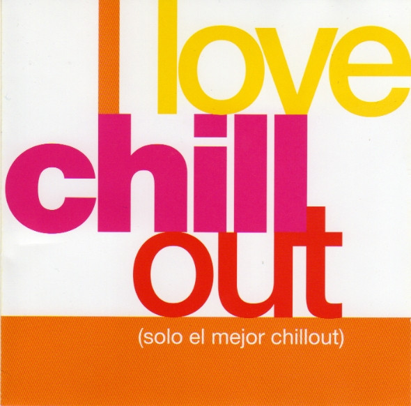I Love Chill Out (Solo El Mejor Chillout)