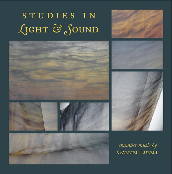 Studies In Light & Sound (Chamber Music By Gabriel Lubell)