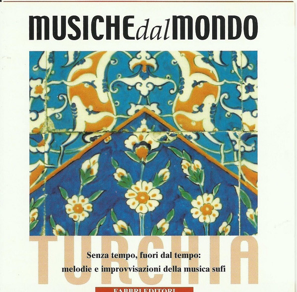 Mediterraneo E Medio Oriente - Turchia - Senza Tempo, Fuori Dal Tempo: Melodie E Improvvisazioni Della Musica Sufi