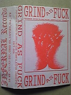 Grind As Fuck - Japanese Grind / Blurr / Noise Compilation Cassette -