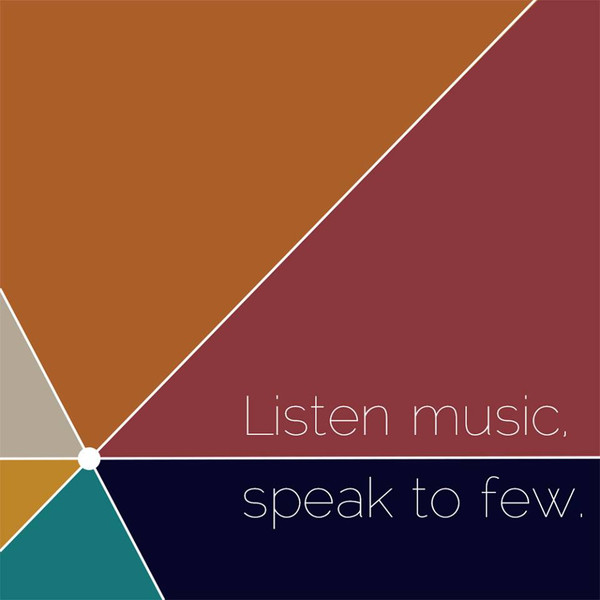 Listen To Music, Speak To Few.