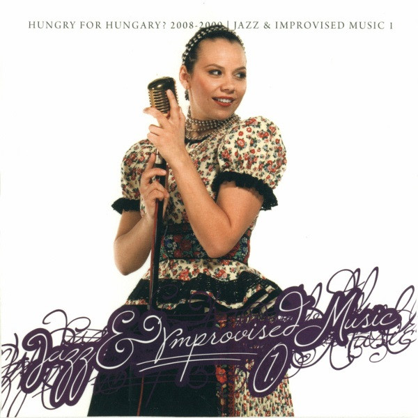 Hungry For Hungary? 2008 - 2009 | Jazz & Improvised Music