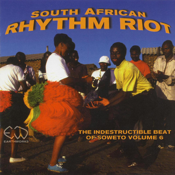 South African Rhythm Riot - The Indestructible Beat Of Soweto Volume 6