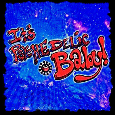 It's Psychedelic Baby!