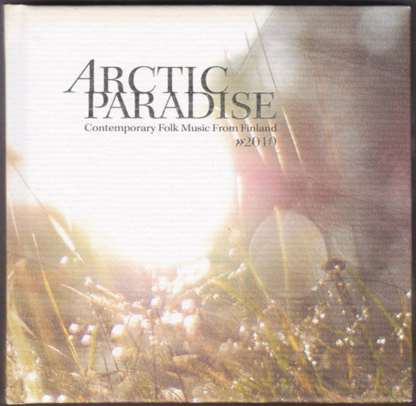 Arctic Paradise 2010  Contemporary Folk Music From  Finland