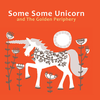 Some Some Unicorn And The Golden Periphery