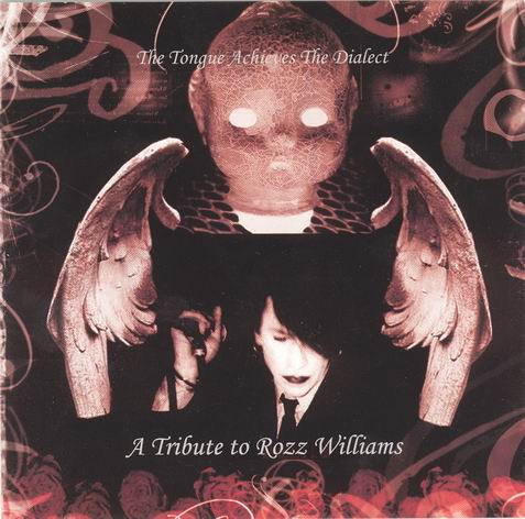 The Tongue Achieves The Dialect: A Tribute To Rozz Williams