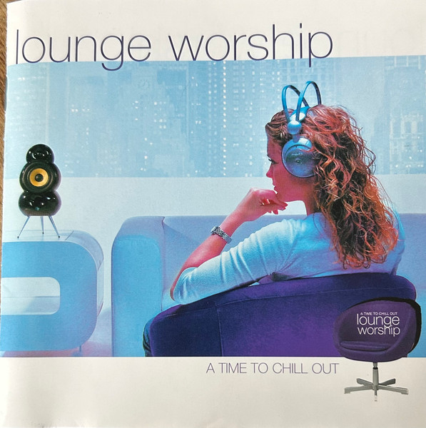 Lounge Worship (A Time To Chill Out)