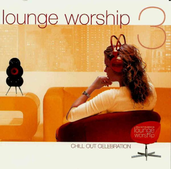 Lounge Worship 3 (Chill Out Celebration)