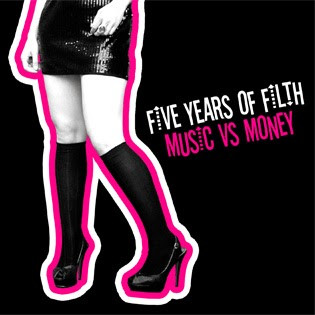 Five Years Of Filth : Music vs. Money