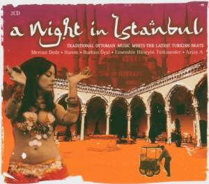 A Night In Istanbul (Traditional Ottoman Music Meets The Latest Turkish Beats)