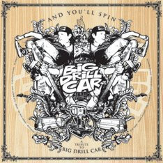 And You'll Spin: A Tribute To Big Drill Car