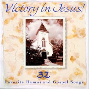 Victory In Jesus 32 Favorite Hymns And Gospel Songs
