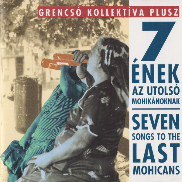 7 Ének Az Utolsó Mohikánoknak = Seven Songs To The Last Mohicans