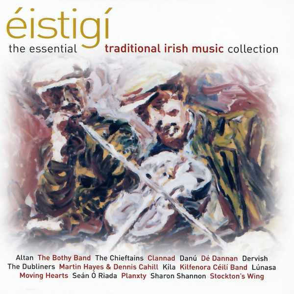 Éistigí: The Essential Traditional Irish Music Collection