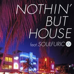 Nothin' But House feat. Soulfuric