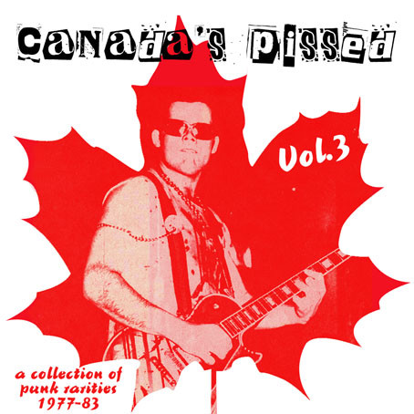Canada's Pissed Vol.3 (A Collection Of Punk Rarities 1977-83)