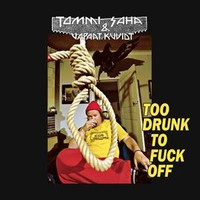 Too Drunk To Fuck Off