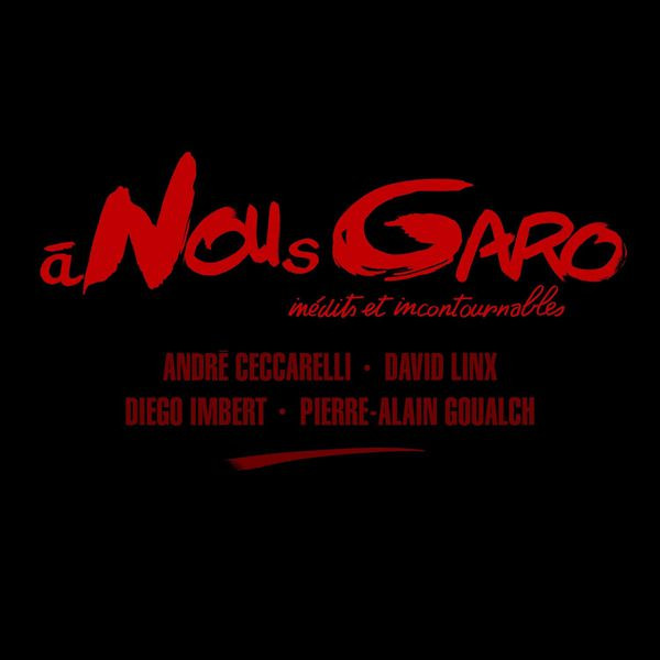 À Nous Garo - Inédits Et Incontournables