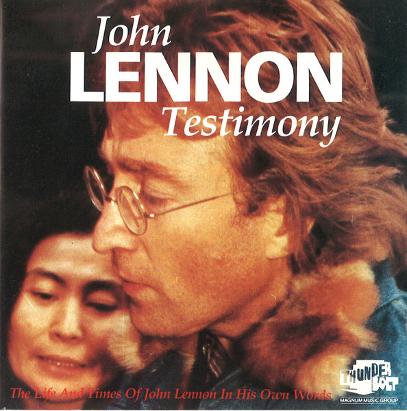 Testimony. The Life And Times of John Lennon In His Own Words