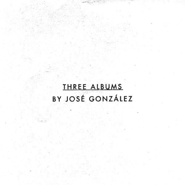 Three Albums By José González