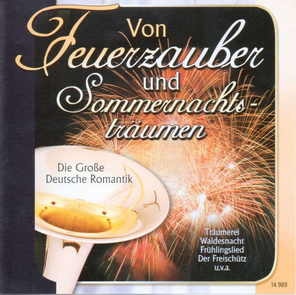 Von Feuerzauber Und Sommernachtsträumen - Die Grosse Deutsche Romantik