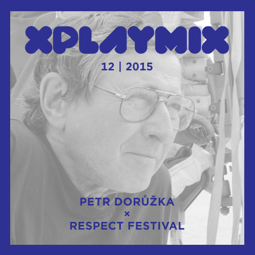 XPLAYMIX 12 | 2015: Petr Dorůžka × Respect Festival