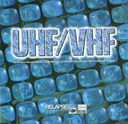 UHF/VHF (The Relapse Records / Nuclear Blast America And Release Entertainment 1995 Promotional Sampler)