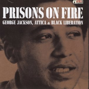 Prisons On Fire: George Jackson, Attica & Black Liberation