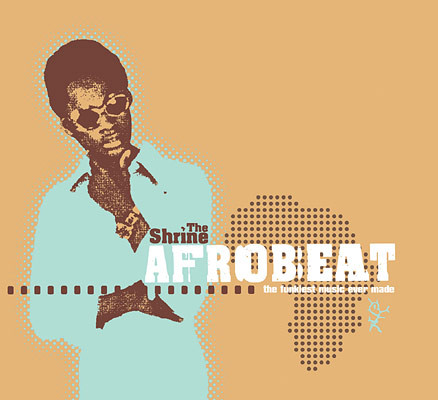 The Shrine Presents Afrobeat (The Funkiest Music Ever Made)