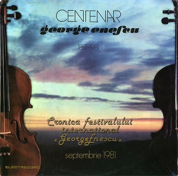 Centenar George Enescu 1881-1981 - Cronica Festivalului Internațional « George Enescu » Septembrie 1981