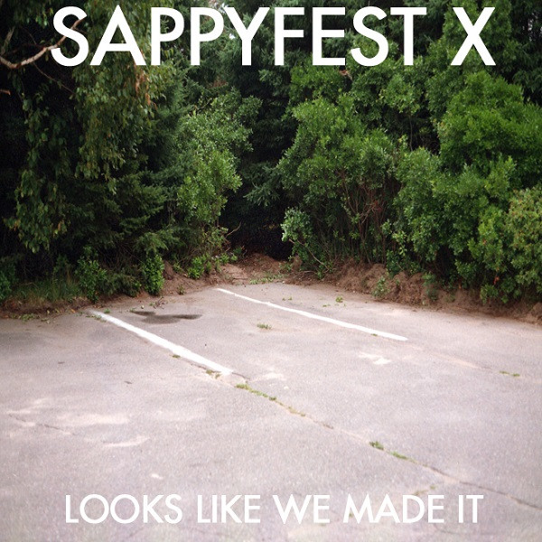 Sappyfest X (Looks Like We Made It)