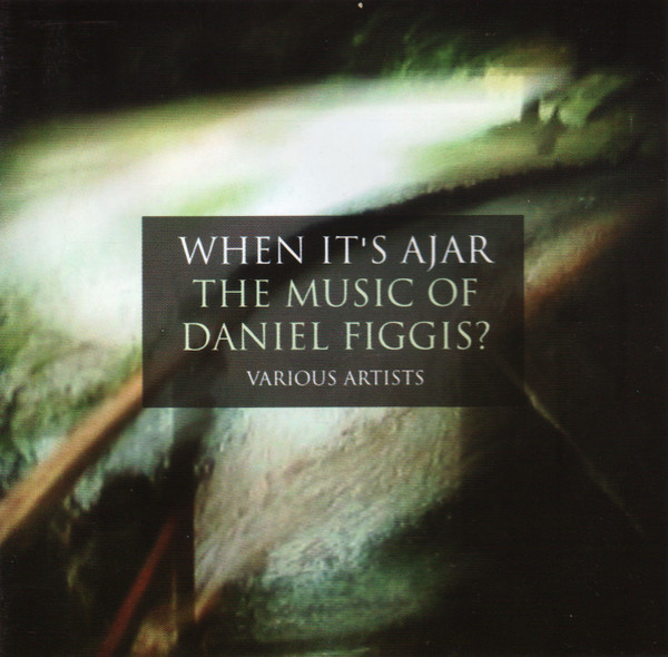 When It's Ajar - The Music Of Daniel Figgis?