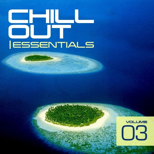Chill Out Essentials Volume 03
