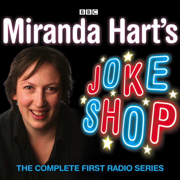 Miranda Hart's Joke Shop (The Complete First Radio Series)