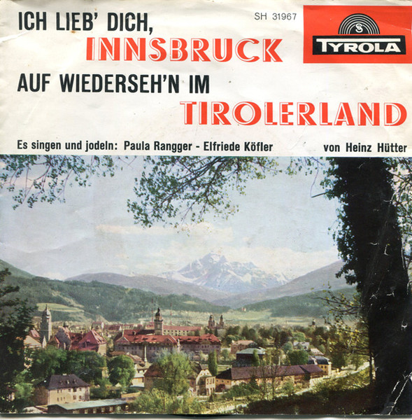 Ich Lieb' Dich, Innsbruck... / Mein Blonder Stern Von Ausserfern.../ Auf Wiederseh'n Im Tirolerland...