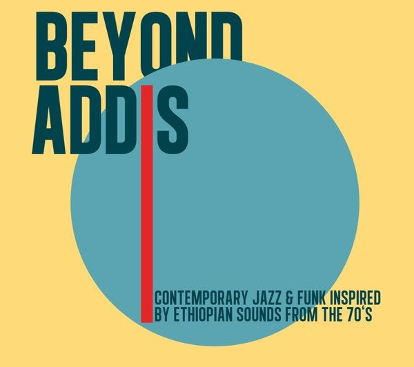 Beyond Addis: Contemporary Jazz & Funk Inspired By Ethiopian Sounds From The 70s